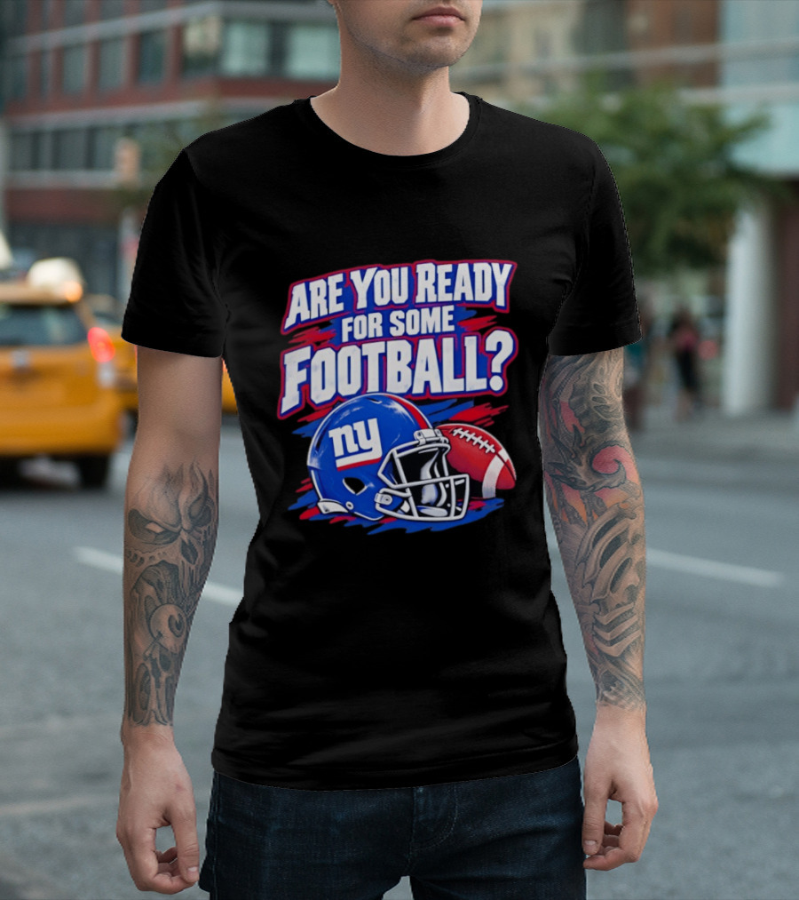 New York Giants Are You Ready For Some Football Helmet And Ball T-Shirt