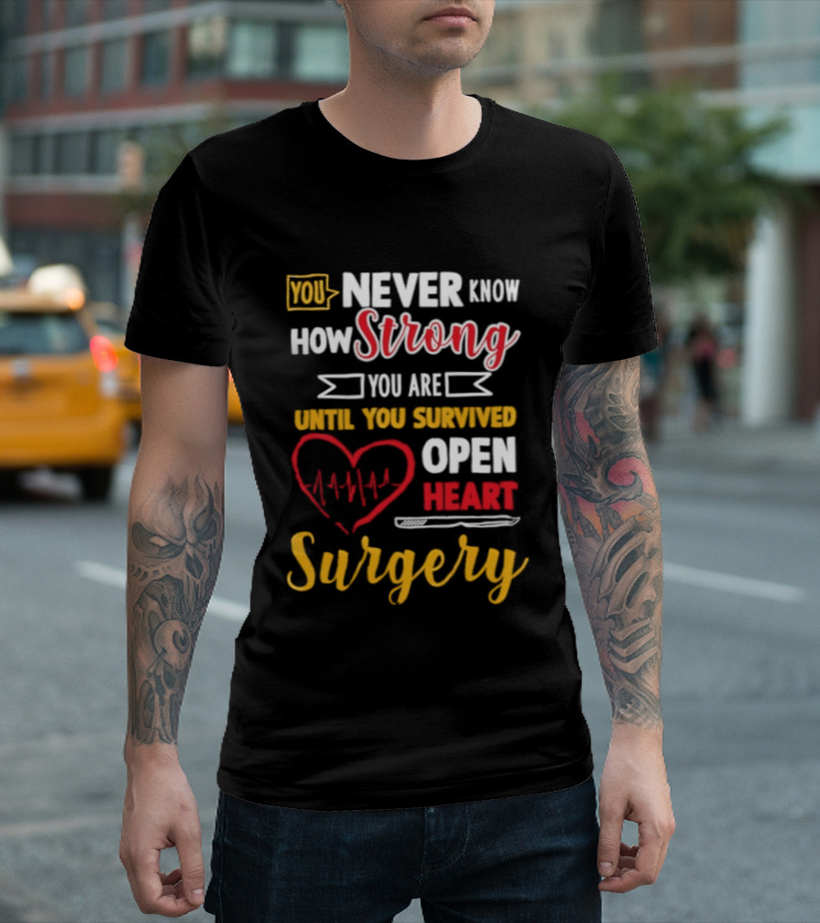 You Never Know How Strong You Are Until You Survived Open Heart Surgery Red Heart EKG T-Shirt