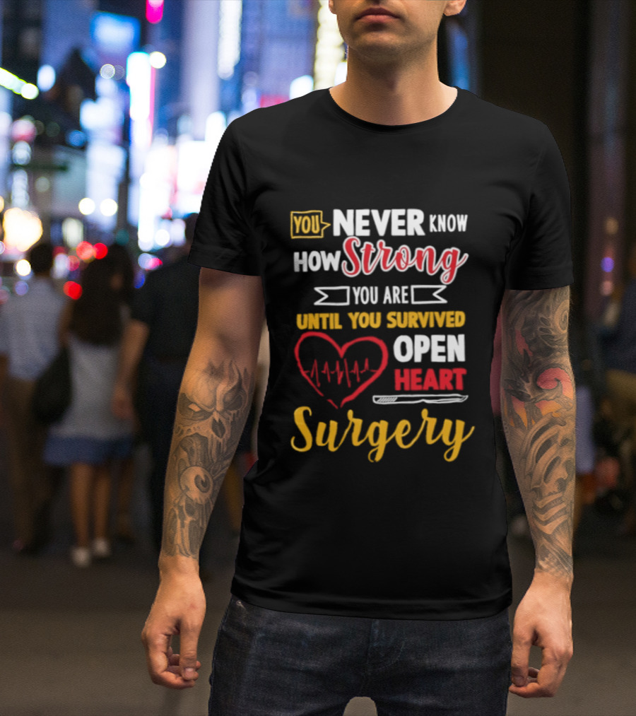 You Never Know How Strong You Are Until You Survived Open Heart Surgery Red Heart EKG T-Shirt