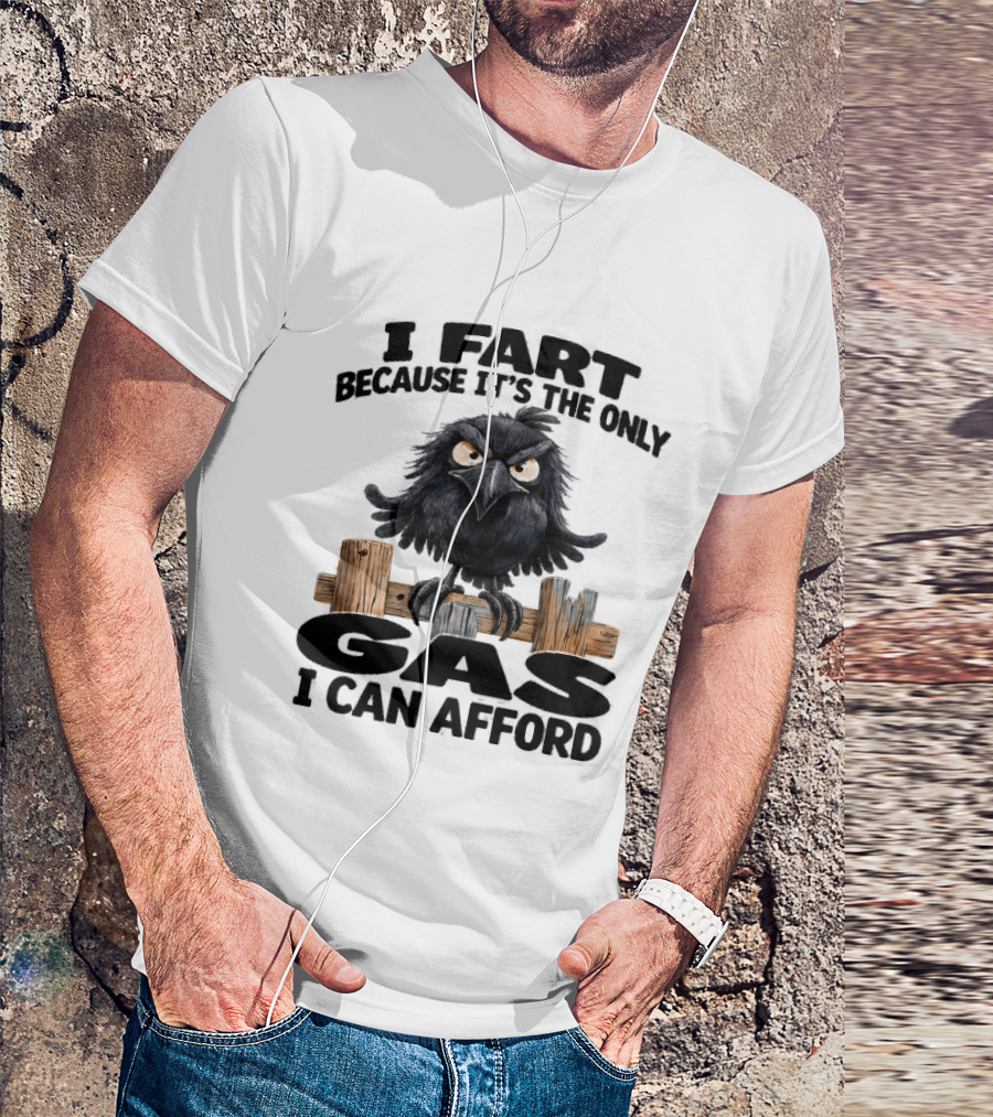 I Fart Because It's The Only Gas I Can Afford Angry Crow On Wooden Fence T-Shirt