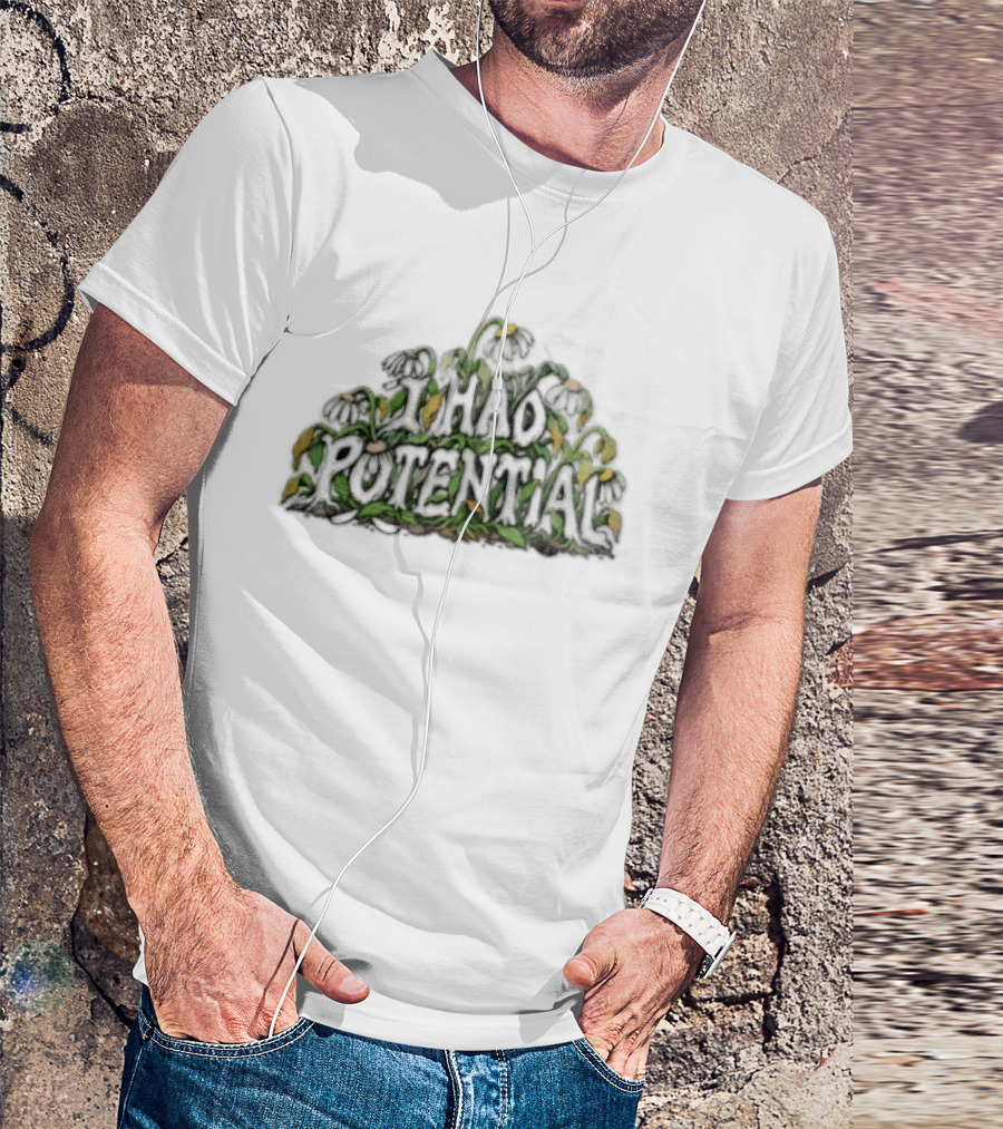 I Had Potential White Daisy Flowers Wilted Green Leaves Stems T-Shirt