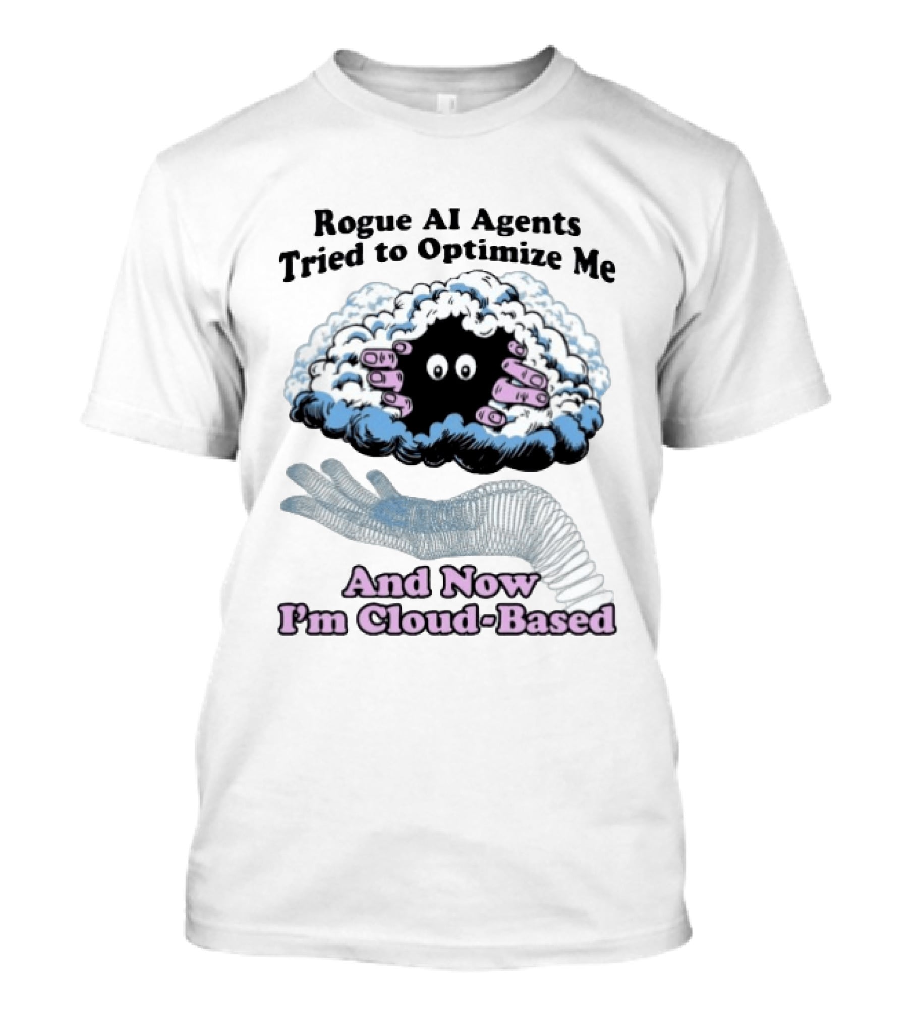 Rogue AI Agents Tried To Optimize Me And Now I'm Cloud Based Floating Hand And Cloud Monster T-Shirt