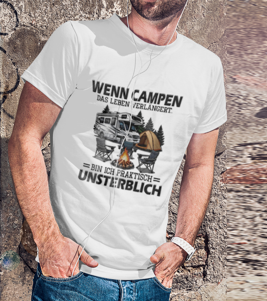 Wenn Campen Das Leben Verlängert Bin Ich Praktisch Unsterblich Weißer Camper Van Lagerfeuer Zelt T-Shirt