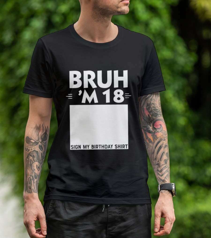 BRUH I'm 18 Sign My Birthday 18th Party T-Shirt