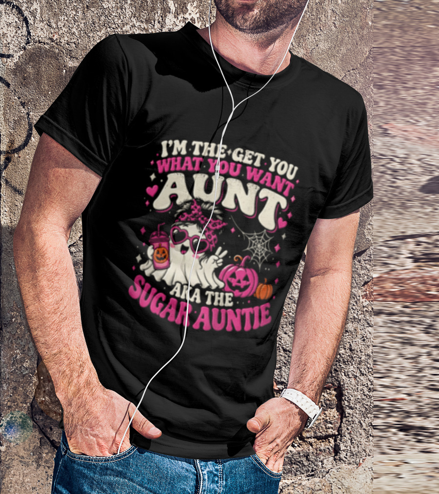 I'm The Get You What You Want Aunt Aka The Sugar Auntie Halloween Ghost Pumpkin T-Shirt