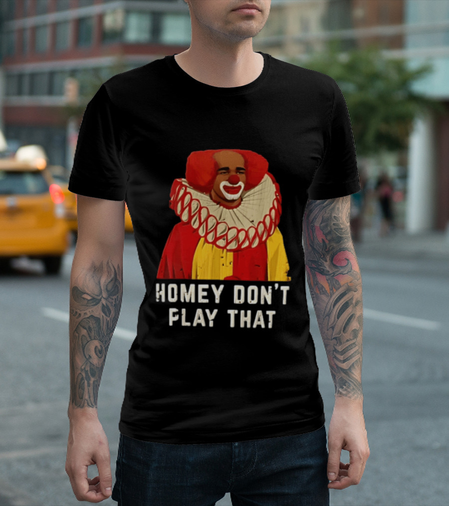 In Living Color Homey D Clown Don't Play That Man Dressed As Clown With Red Hair T-Shirt