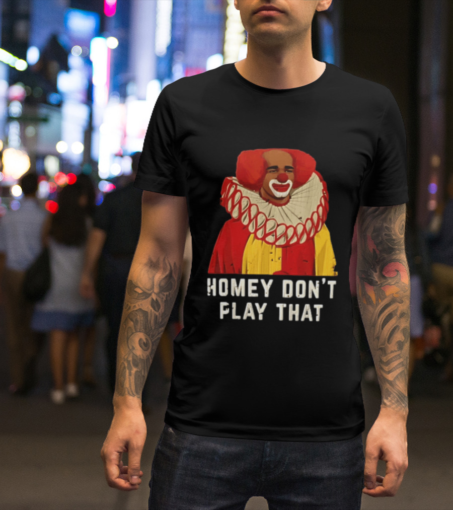 In Living Color Homey D Clown Don't Play That Man Dressed As Clown With Red Hair T-Shirt