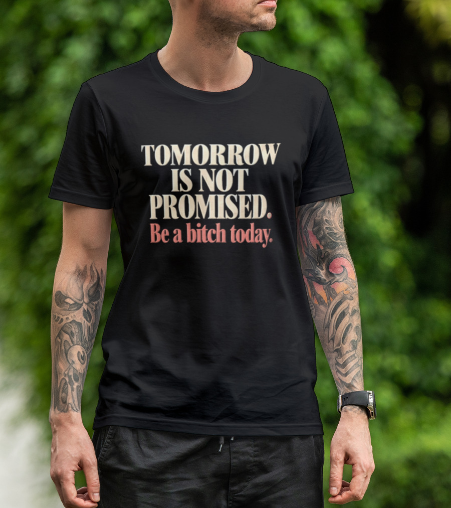 Tomorrow Is Not Promised Be A Bitch Today Cream Pink Maroon T-Shirt