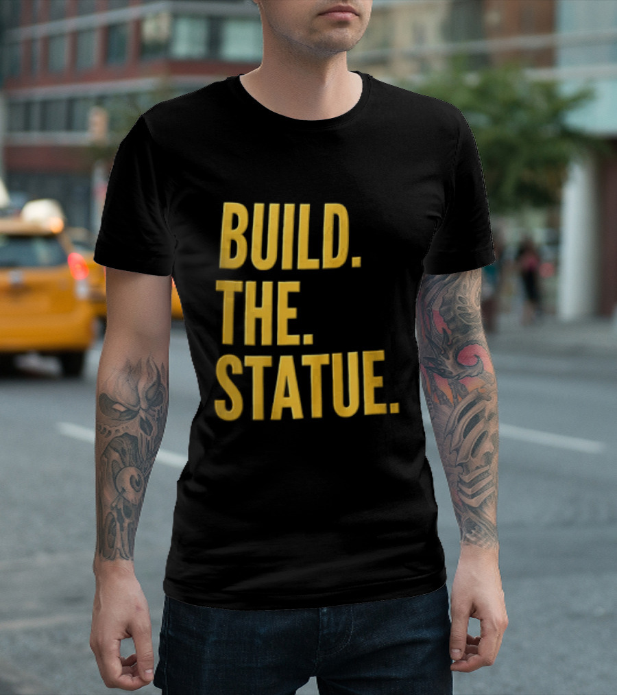 Build The Statue T-Shirt