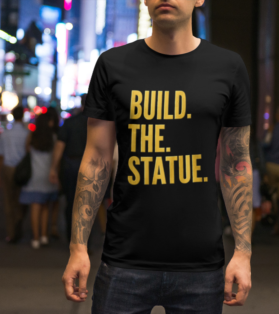 Build The Statue T-Shirt