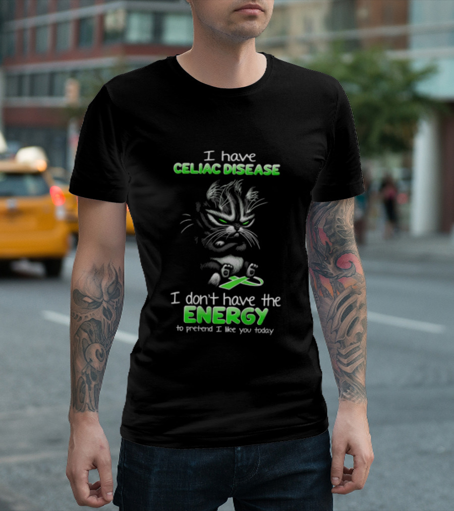 I Have Celiac Disease I Don't Have The Energy To Pretend I Like You Today Cat Image T-Shirt