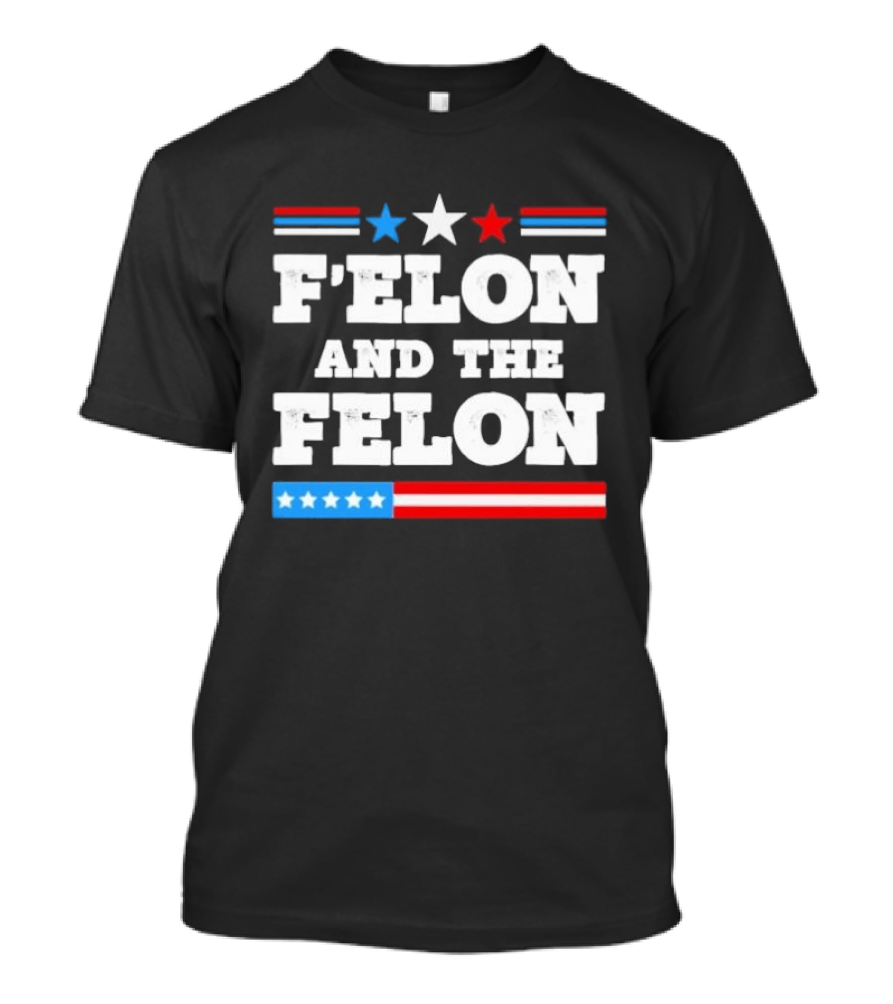 Patriotic Stars And Stripes F'elon And The Felon T-Shirt