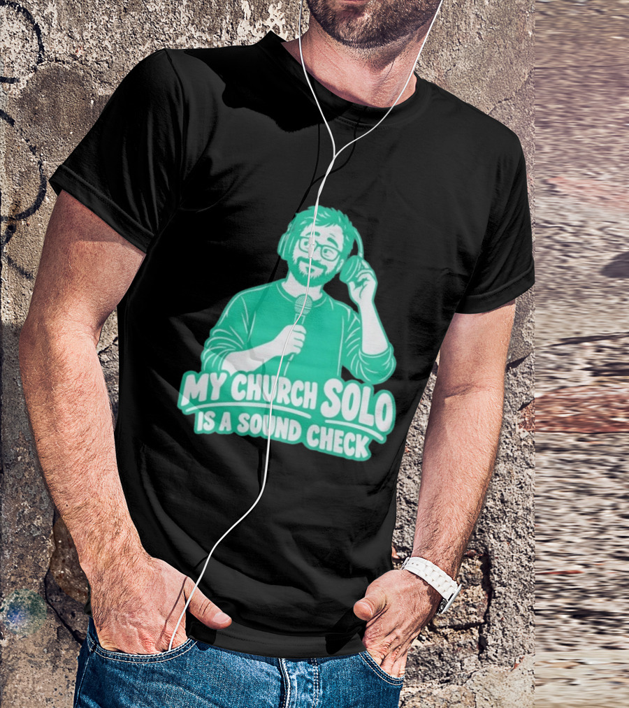 My Church Solo Is A Sound Check Microphone Headphones T-Shirt