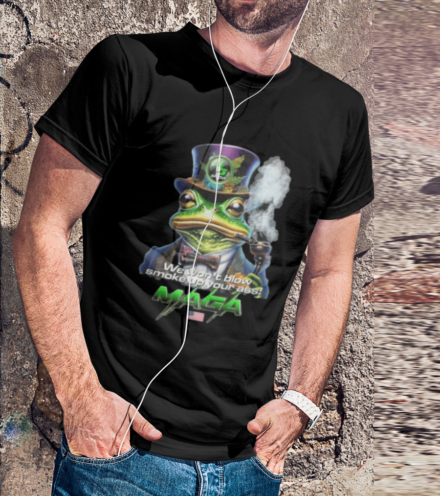 MG Show We Won't Blow Smoke Up Your Ass MAGA Frog Top Hat Pipe American Flag T-Shirt