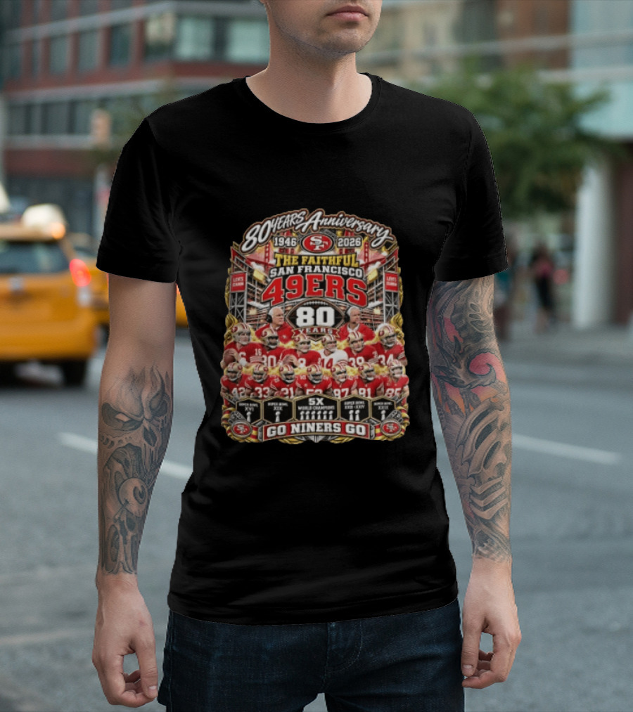 80 Years Anniversary The Faithful San Francisco 49ers 1946 2026 Go Niners Go 80 Years Five Time Super Bowl Champions T-Shirt