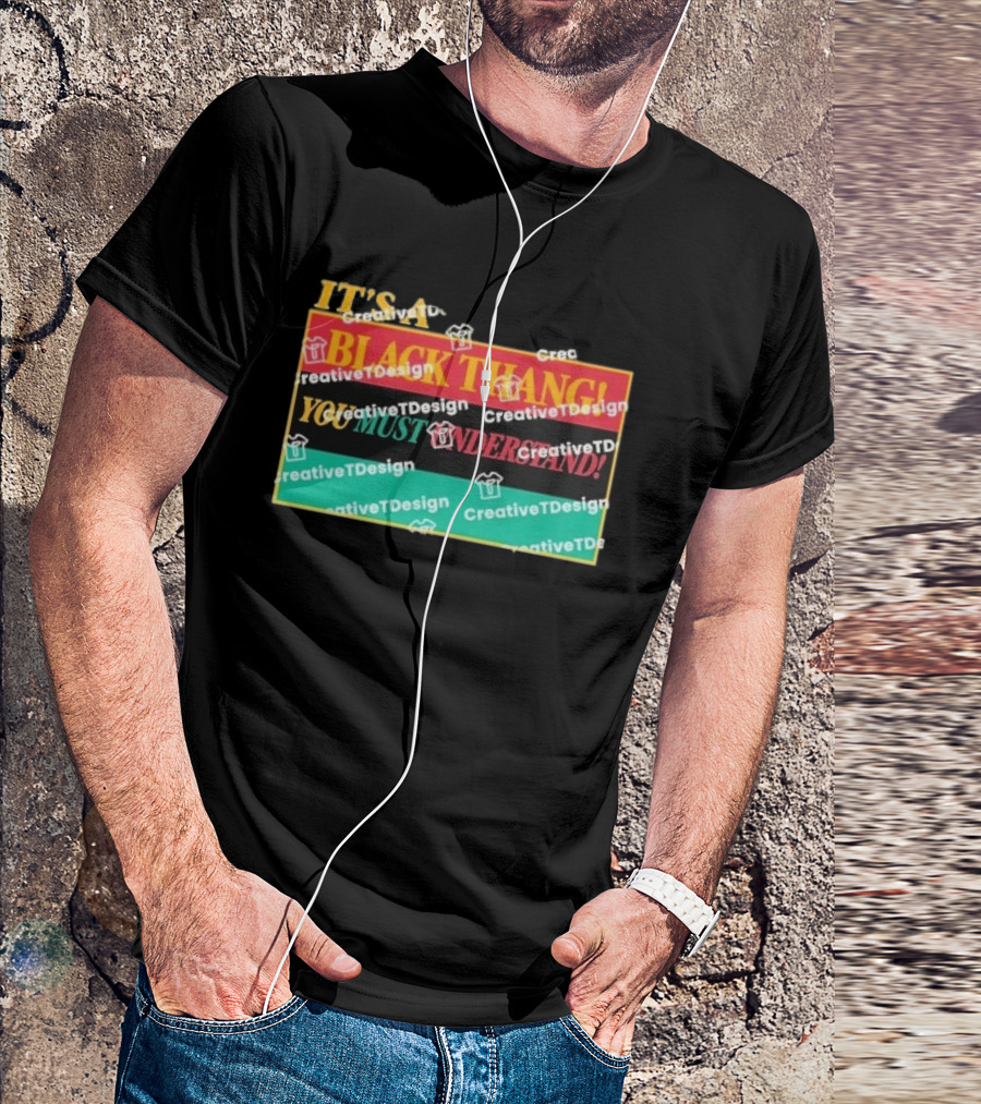 It's A Black Thang You Must Understand T-Shirt