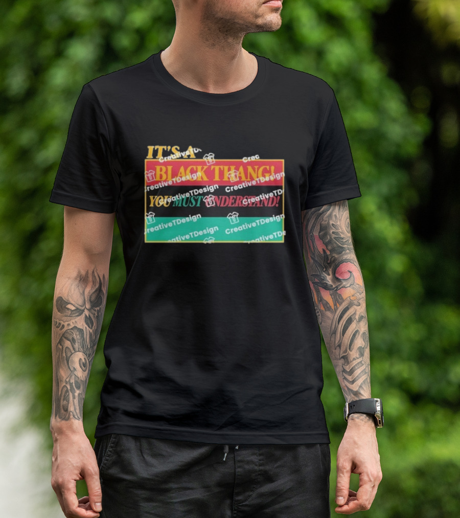 It's A Black Thang You Must Understand T-Shirt