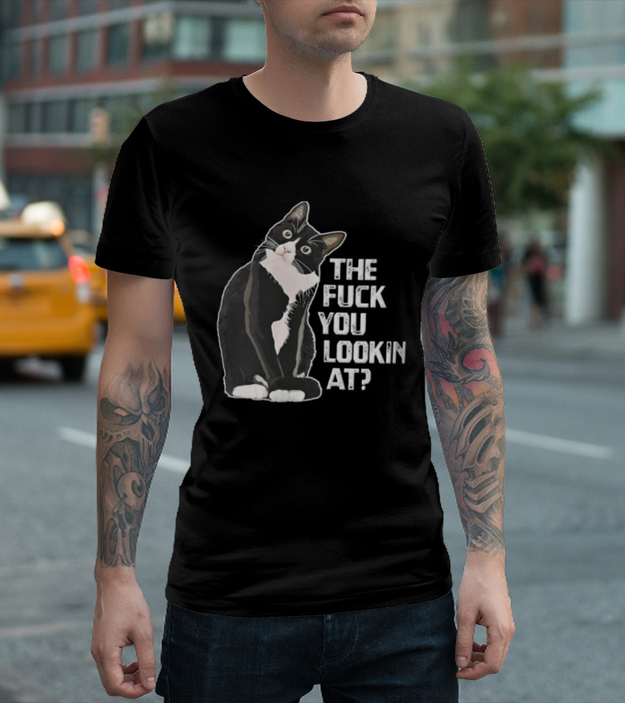 The Fuck You Lookin At Cat Meme Humor T-Shirt