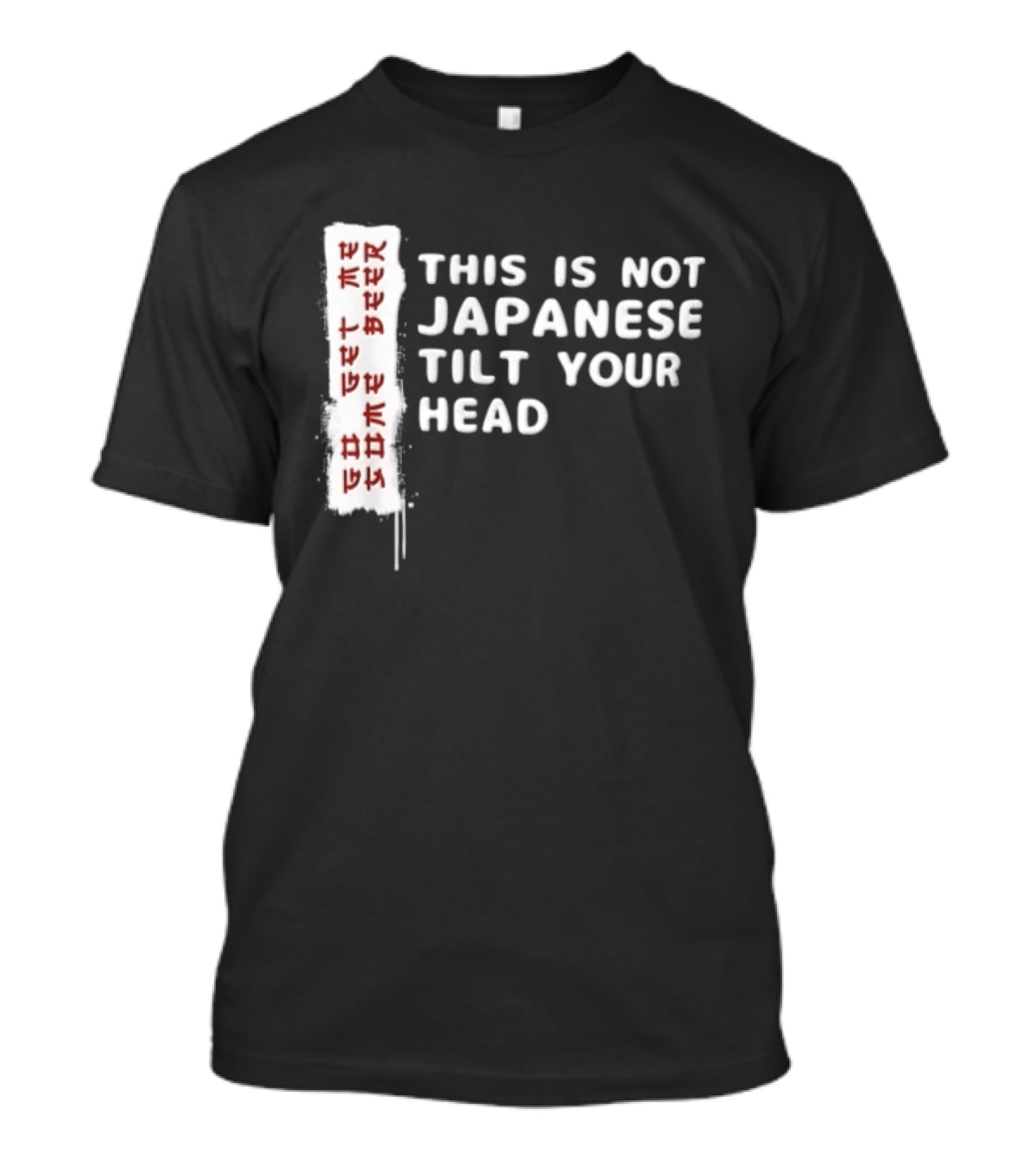 This Is Not Japanese Tilt Your Head Go Get Some Beer T-Shirt