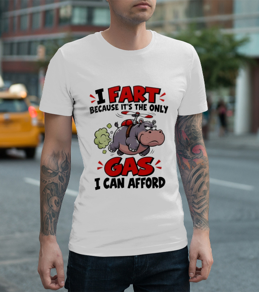 I Fart Because It's The Only Gas I Can Afford Funny Hippo Helicopter T-Shirt