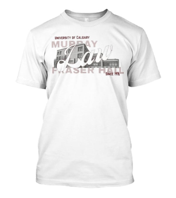 University Of Calgary Murray Fraser Hall Law Student Society T-Shirt