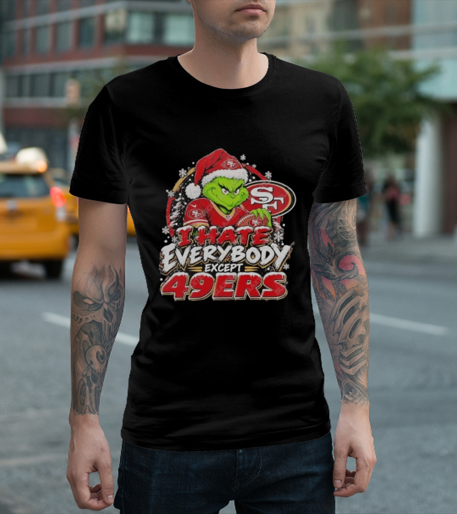 I Hate Everybody Except 49ers Fans Grinch San Francisco 49ers Christmas Holiday T-Shirt
