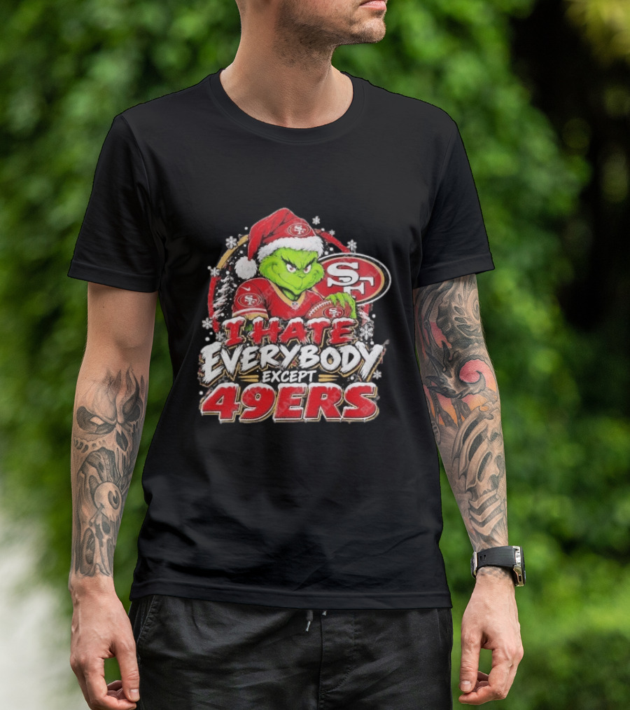 I Hate Everybody Except 49ers Fans Grinch San Francisco 49ers Christmas Holiday T-Shirt