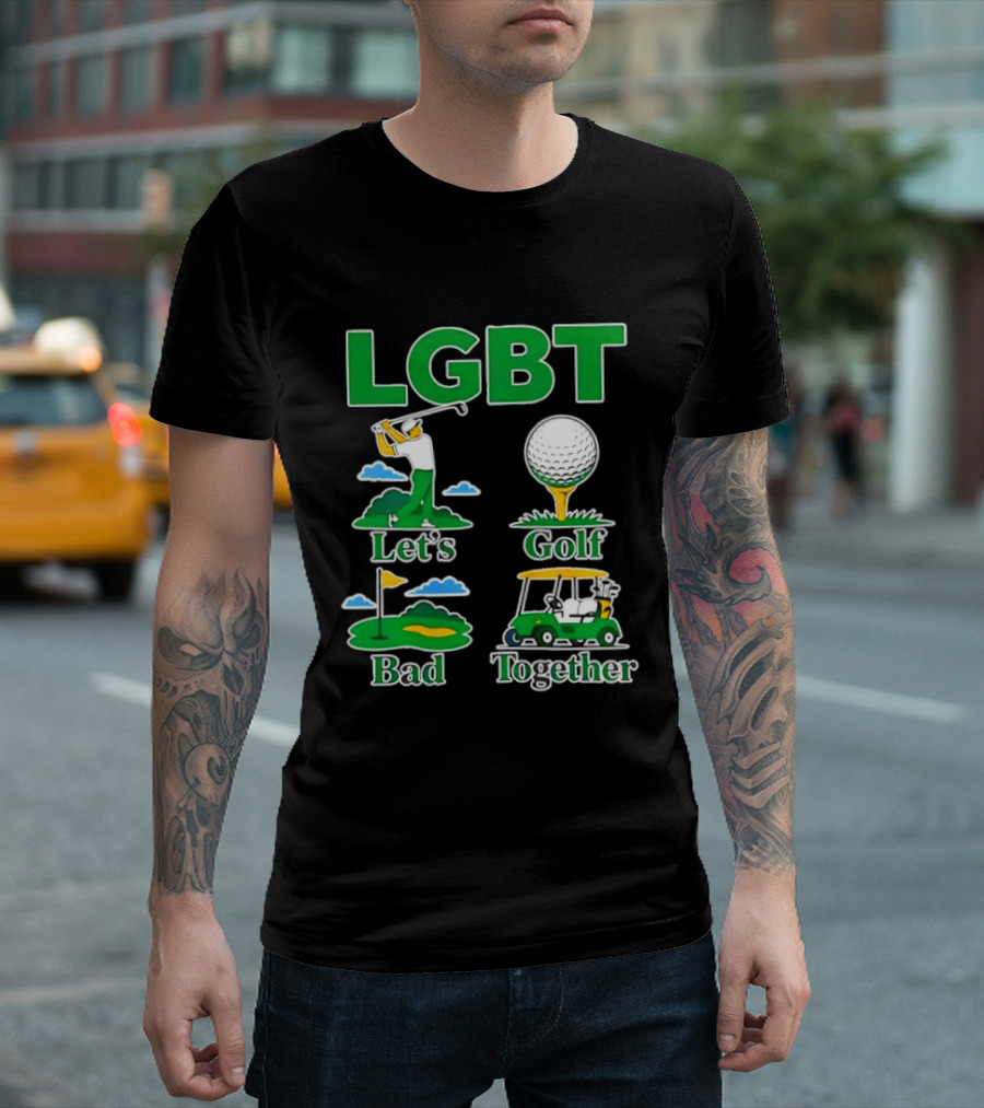 LGBT Let's Golf Bad Together Funny Golfing T-Shirt