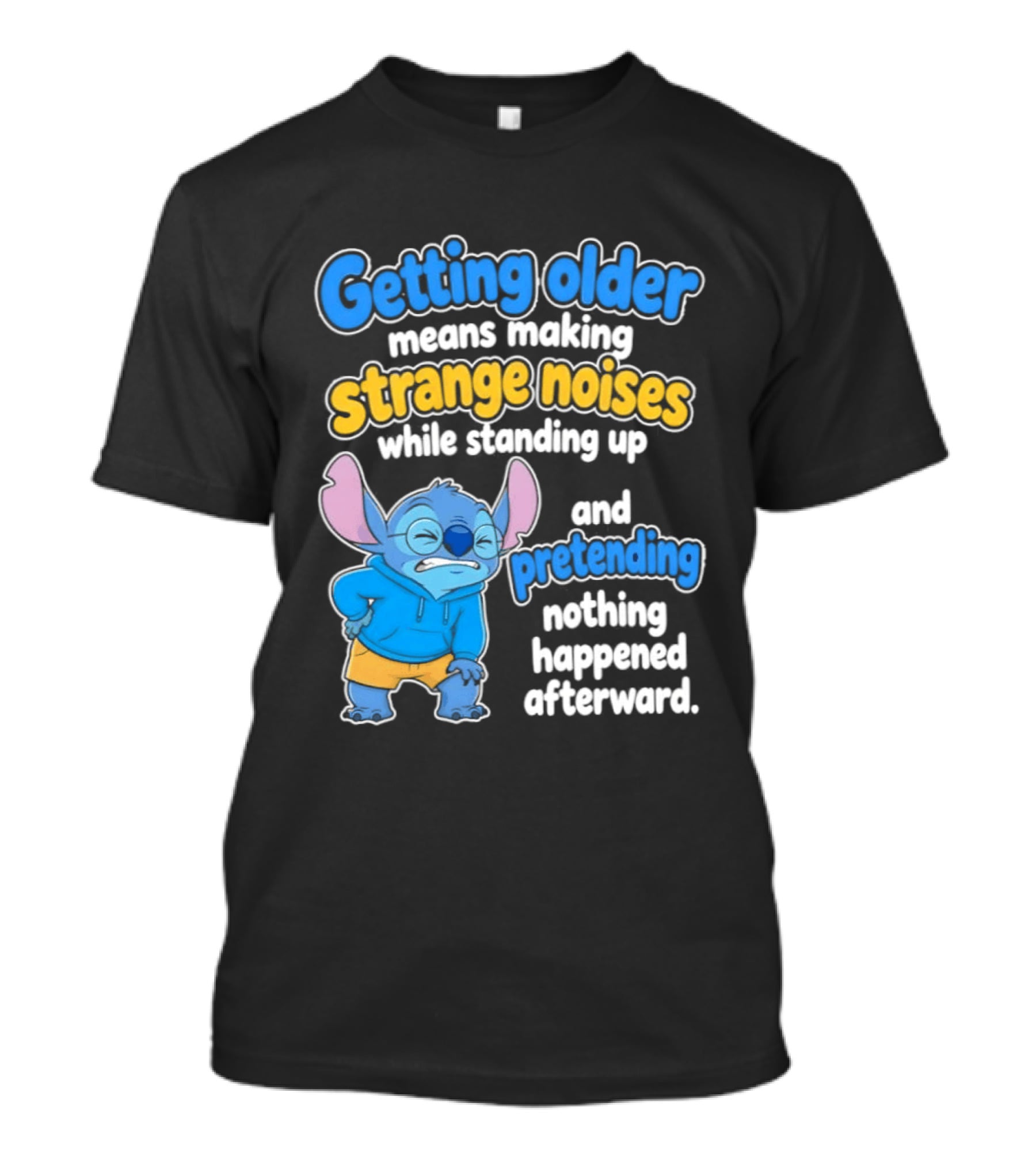 Getting Older Means Making Strange Noises While Standing Up And Pretending Nothing Happened Stitch T-Shirt