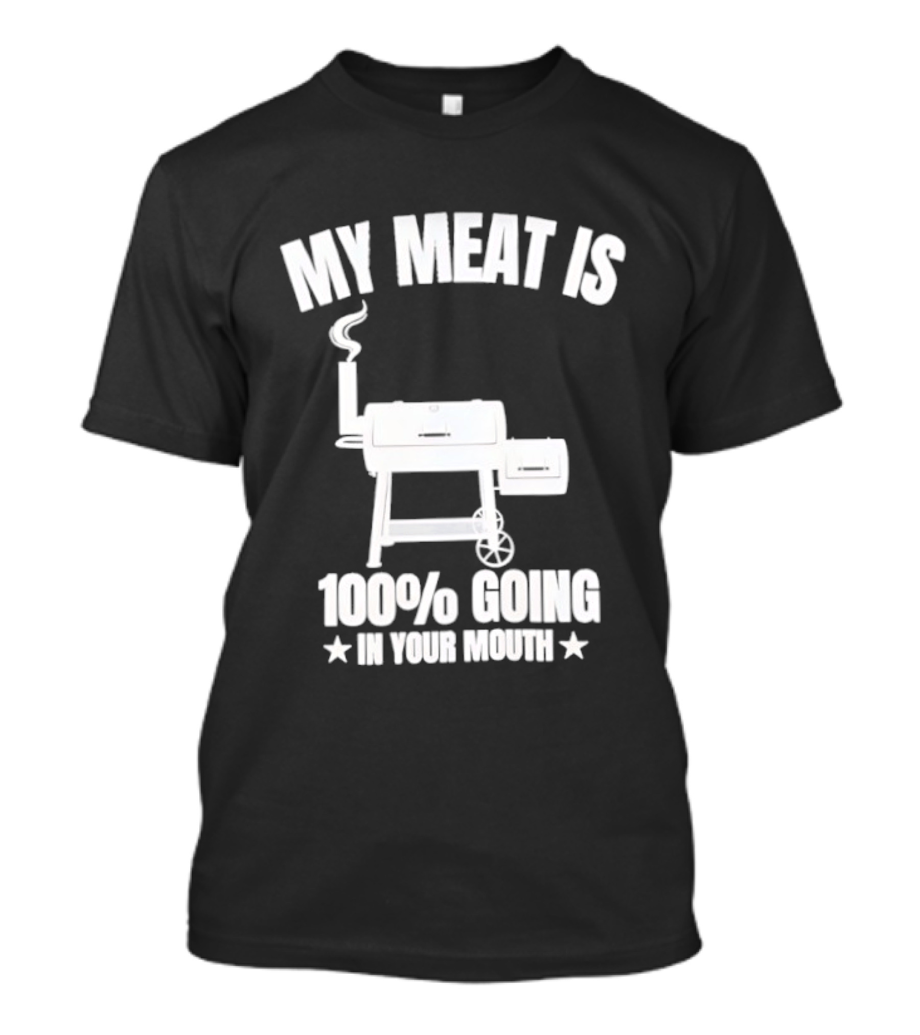 My Meat Is 100% Going In Your Mouth BBQ Smoker Grill T-Shirt