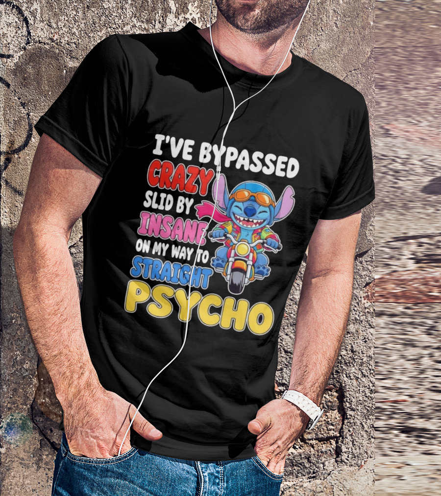I've Bypassed Crazy Slid By Insane On My Way To Straight Psycho With Stitch Riding Motorcycle T-Shirt