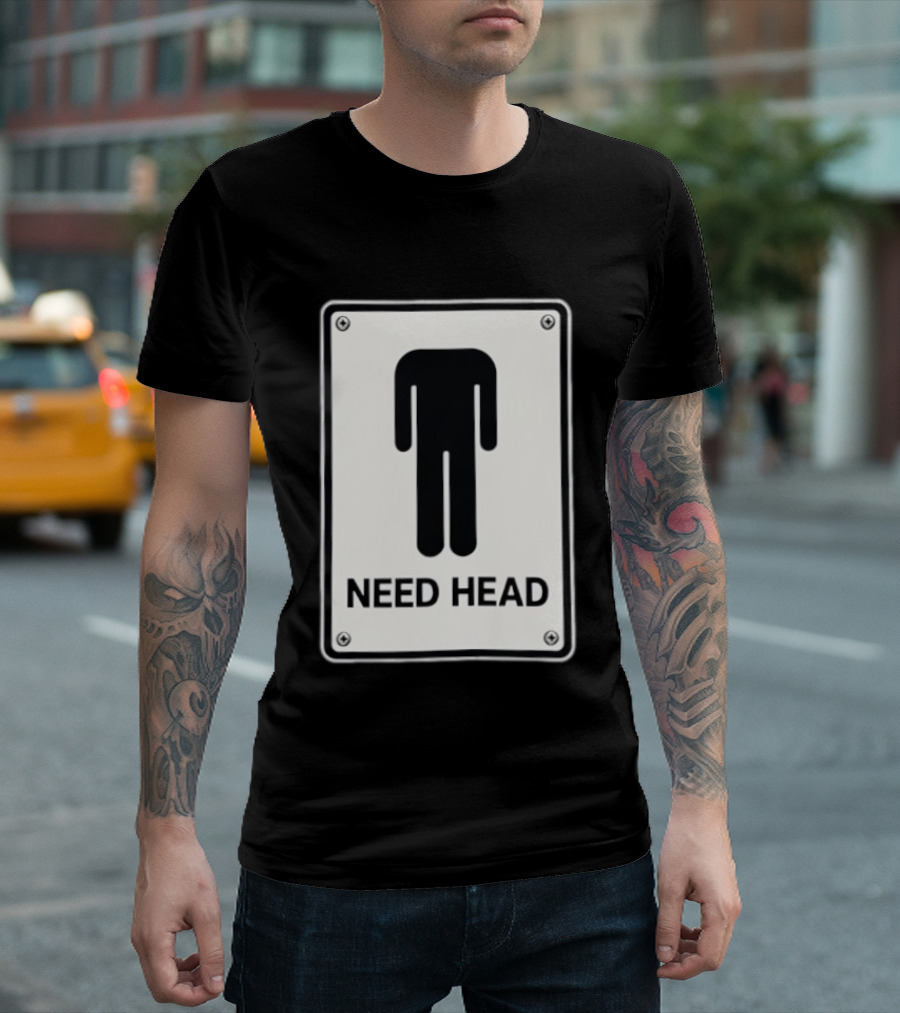 Need Head Minimalist Stick Figure Humor Sign T-Shirt