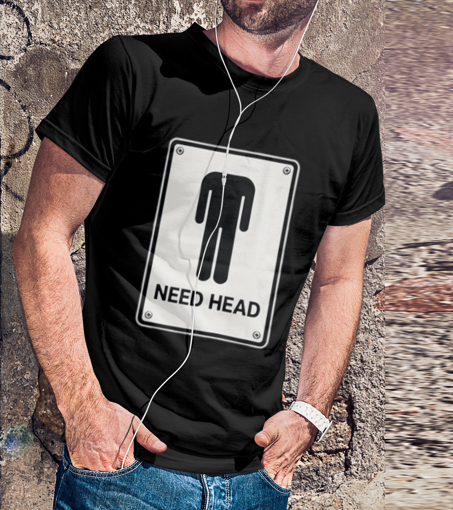 Need Head Minimalist Stick Figure Humor Sign T-Shirt