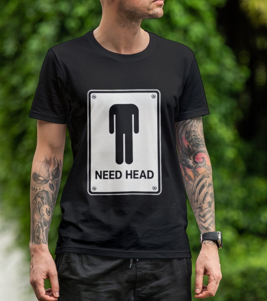 Need Head Minimalist Stick Figure Humor Sign T-Shirt
