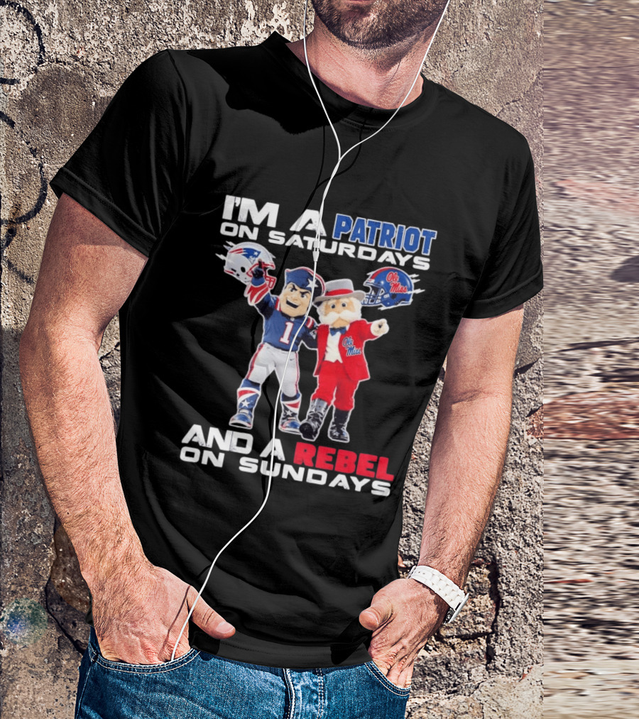 I'm A Patriot On Saturdays Ole Miss Rebels And A Rebel On Sundays New England Patriots T-Shirt