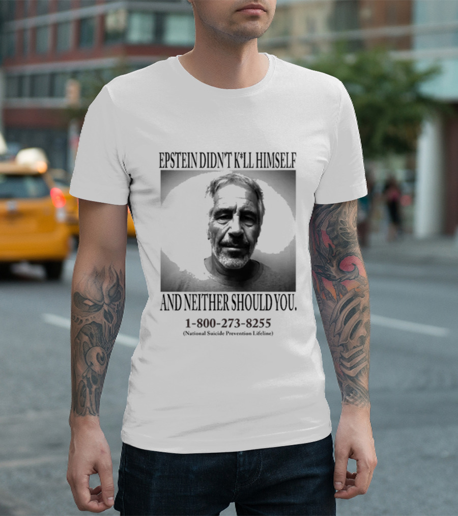 Epstein Didn't Kill Himself And Neither Should You 1 800 273 8255 National Suicide Prevention Lifeline T-Shirt