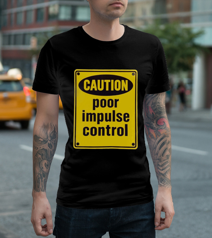 Caution Poor Impulse Control Sign Yellow Warning T-Shirt