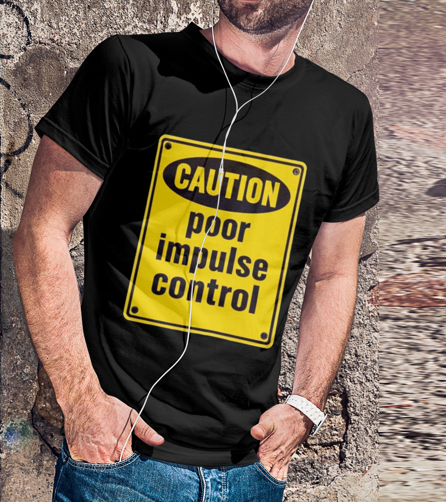 Caution Poor Impulse Control Sign Yellow Warning T-Shirt