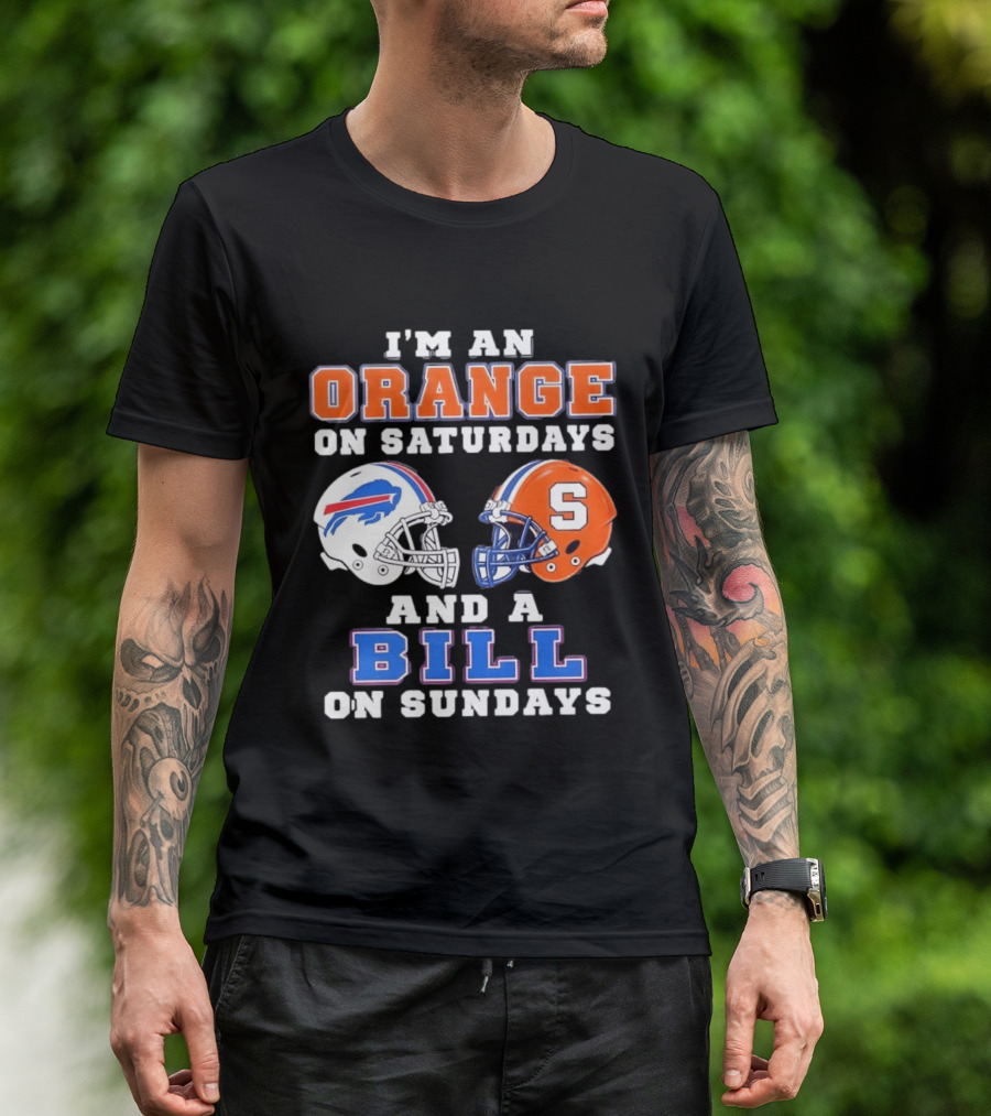 I'm An Orange Syracuse Fan On Saturdays And A Buffalo Bills Supporter On Sundays T-Shirt