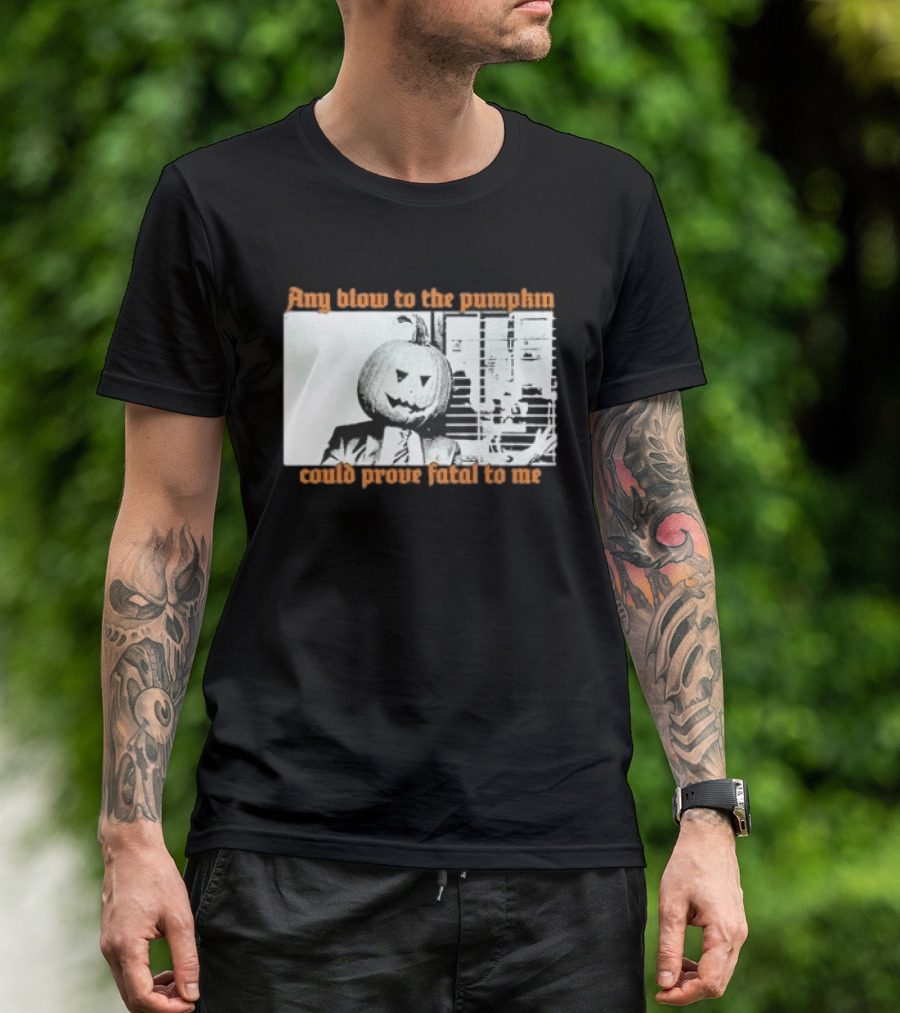The Acacia Strain Any Blow To The Pumpkinhead Could Prove Fatal To Me Halloween Horror T-Shirt