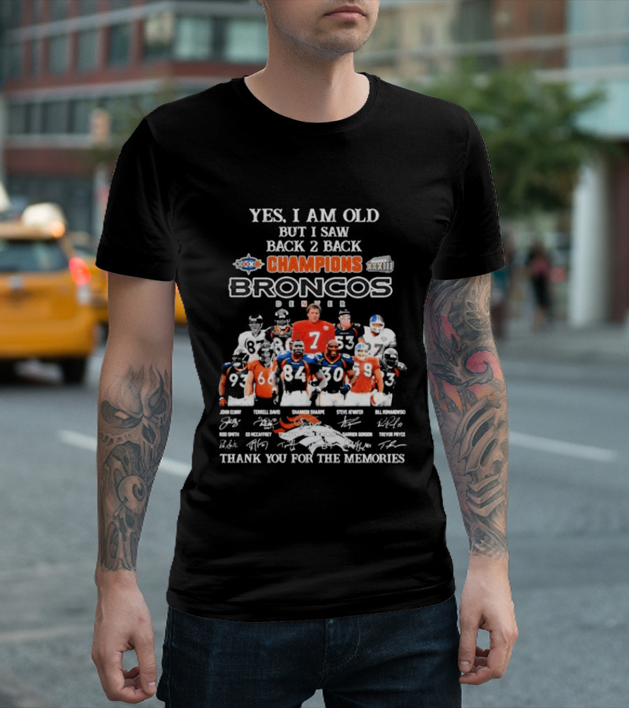 Yes I Am Old But I Saw Back 2 Back Champions Denver Broncos Thank You For The Memories T-Shirt