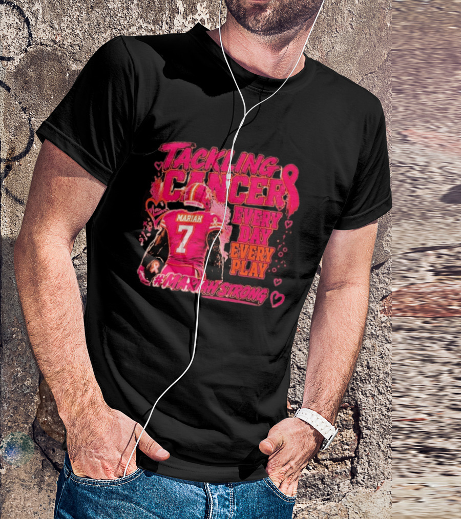 Tackling Cancer Mariah 7 Every Day Every Play #MariahStrong T-Shirt