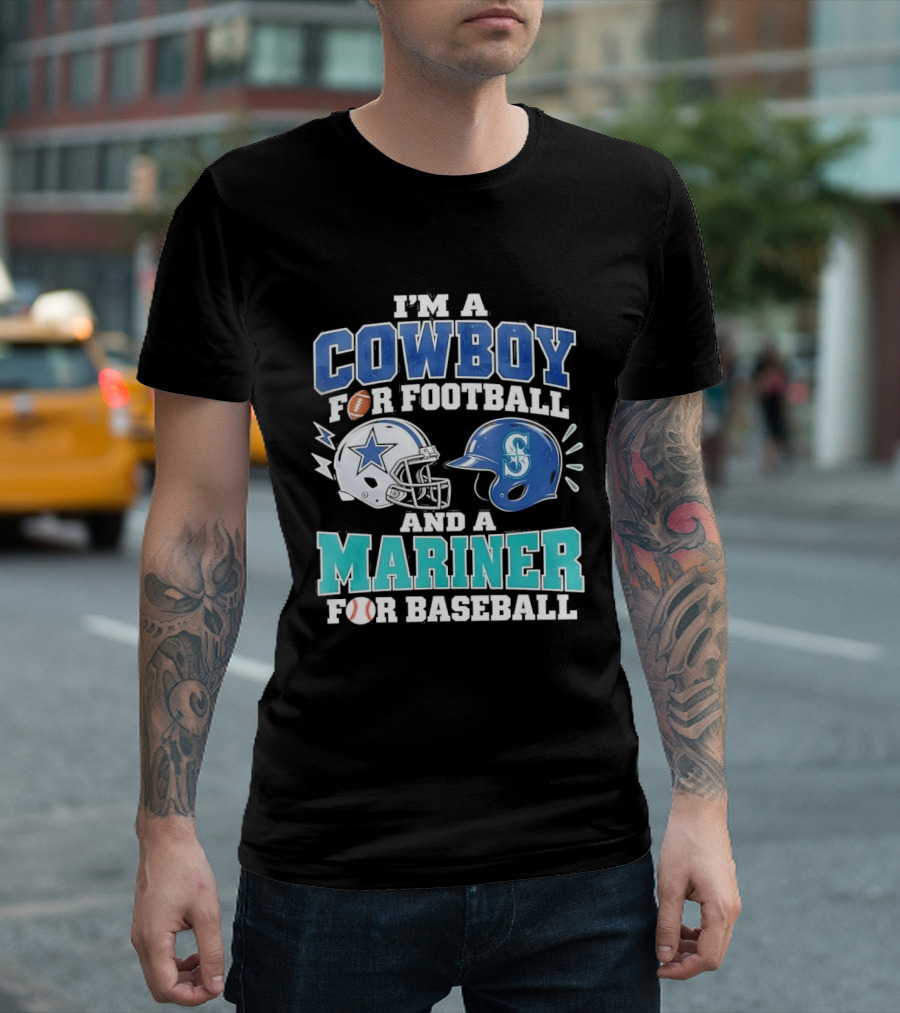 I'm A Cowboy For Football And A Mariner For Baseball T-Shirt