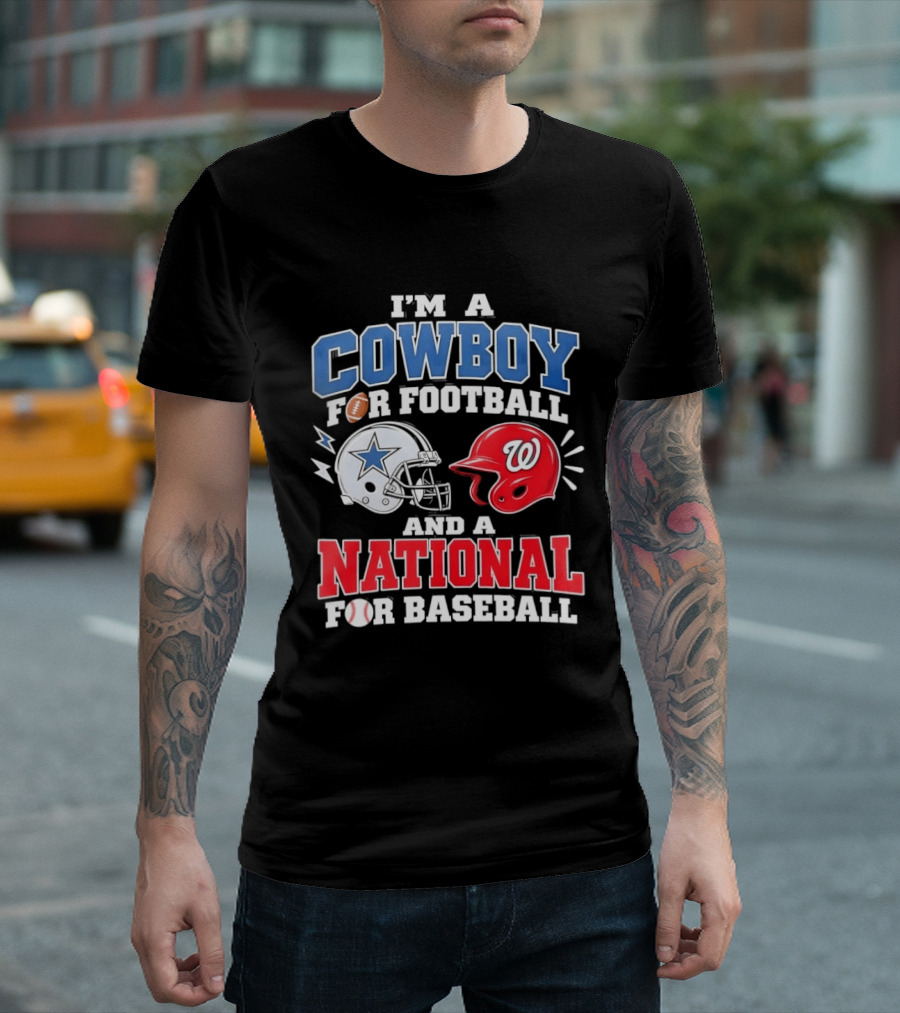 I'm A Cowboy Football Fan And A National Baseball T-Shirt