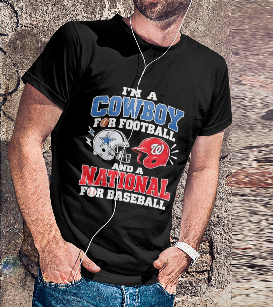 I'm A Cowboy Football Fan And A National Baseball T-Shirt