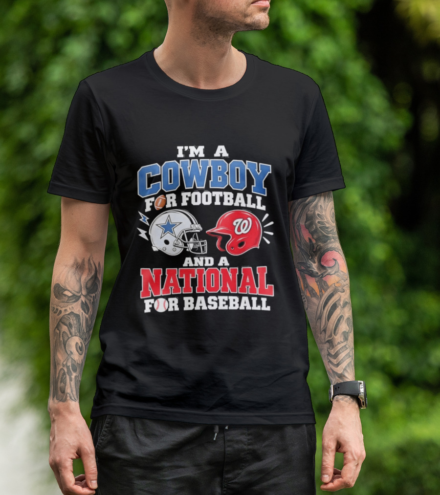 I'm A Cowboy Football Fan And A National Baseball T-Shirt