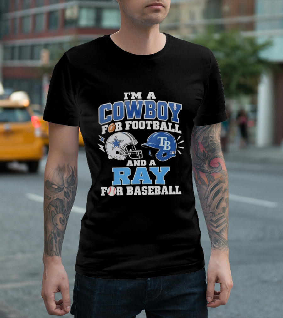 I'm A Cowboy For Football And A Ray For Baseball With Helmets And Sports T-Shirt
