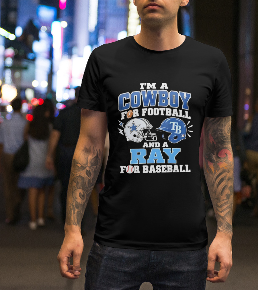 I'm A Cowboy For Football And A Ray For Baseball With Helmets And Sports T-Shirt