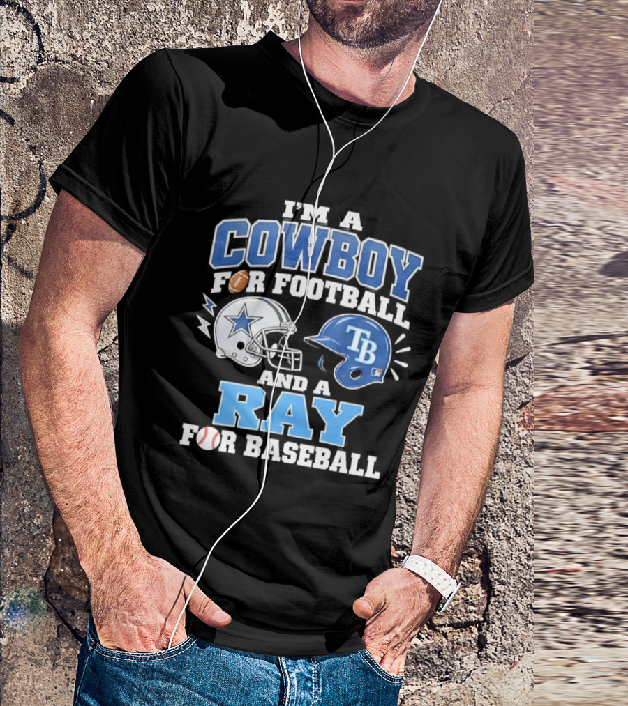 I'm A Cowboy For Football And A Ray For Baseball With Helmets And Sports T-Shirt