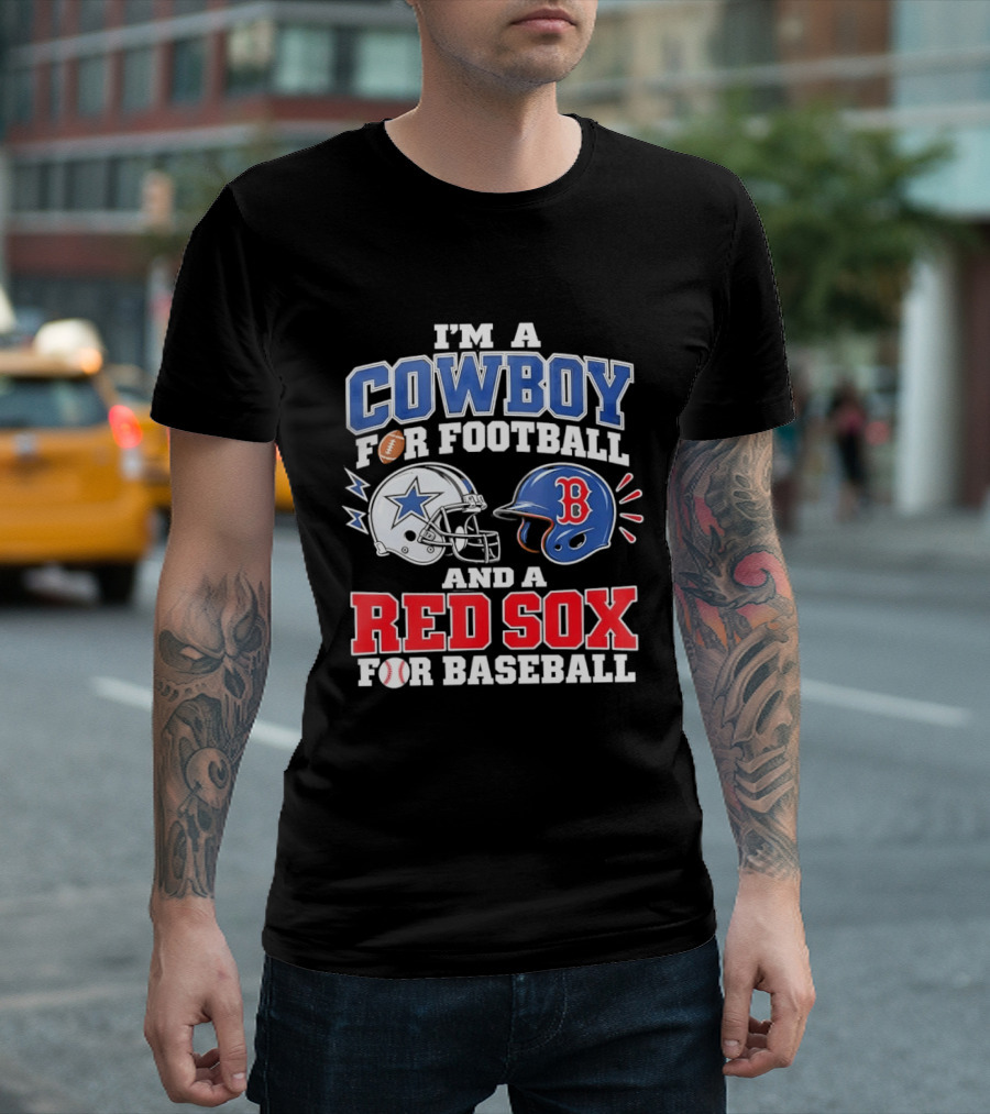 I'm A Cowboy For Football And A Red Sox For Baseball Helmets And Football T-Shirt